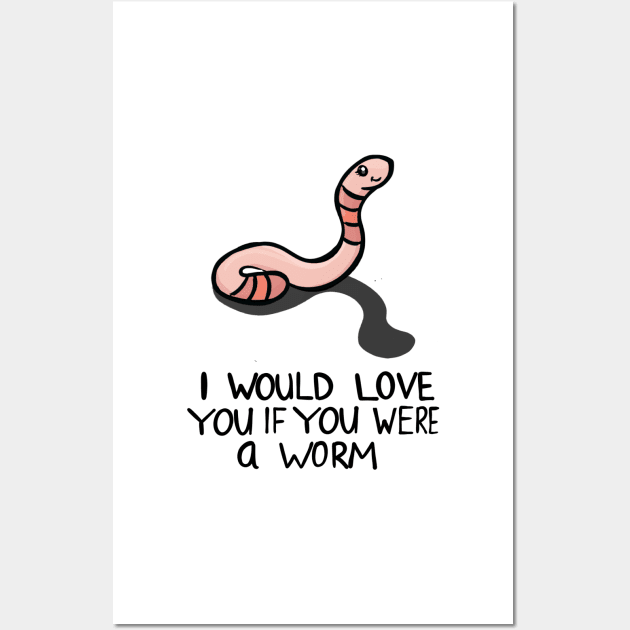 I would love you if you were a worm Wall Art by Carpesidera